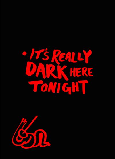 Film Poster. Black background with handwritten red lettering that says "It's Really Dark Here Tonight" and then there is a hand drawn image of a character with twisted limbs and a spike through their face.